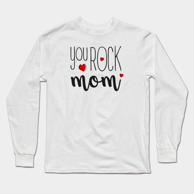 You Rock Mom - gift for Mom Long Sleeve T-Shirt by Love2Dance